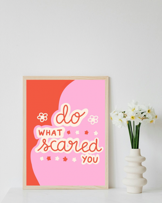 Do what scared you !!