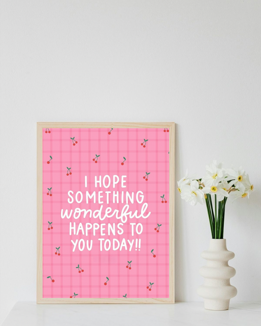 I hope something wonderful happens to you today !!